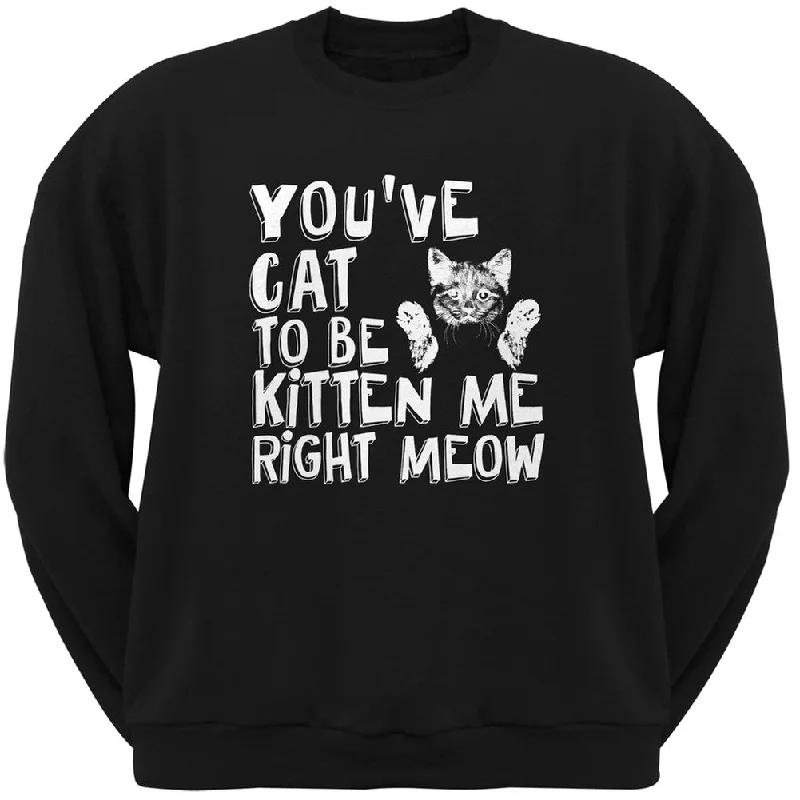 You've Cat To Be Kitten Me Right Meow Black Adult Crew Neck SweatshirtCrewneckar